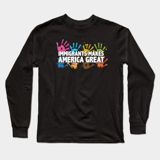 Immigrants Make America Great Patriotic Long Sleeve T-Shirt